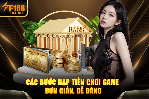 Các bước nạp tiền chơi game đơn giản, dễ dàng Các bước nạp tiền chơi game đơn giản, dễ dàng