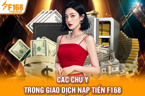 Các chú ý trong giao dịch nạp tiền F168