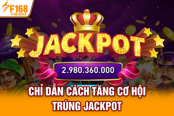 Chỉ dẫn cách tăng cơ hội trúng Jackpot