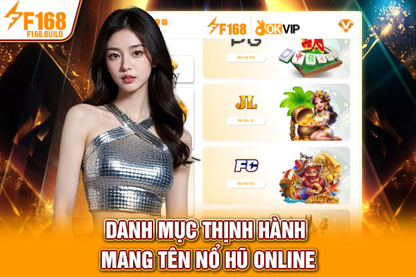 Danh mục thịnh hành mang tên nổ hũ online