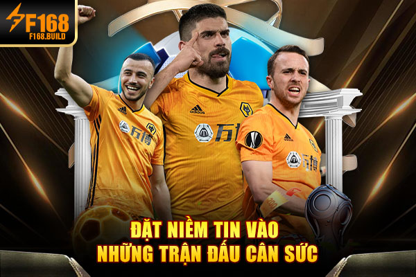 Đặt niềm tin vào những trận đấu cân sức