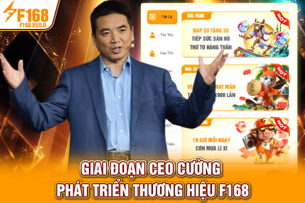 Giai đoạn CEO Cường phát triển thương hiệu F168 Giai đoạn CEO Cường phát triển thương hiệu F168