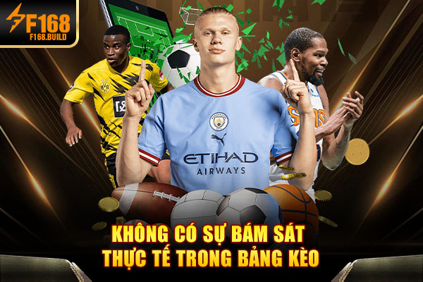 Không có sự bám sát thực tế trong bảng kèo