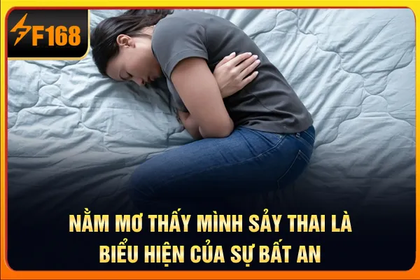 Nằm mơ thấy mình sảy thai là biểu hiện của sự bất an