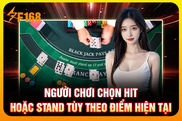 Người chơi chọn Hit hoặc Stand tùy theo điểm hiện tại