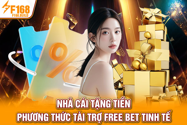 Nhà Cái Tặng Tiền - Phương Thức Tài Trợ Free Bet Tinh Tế