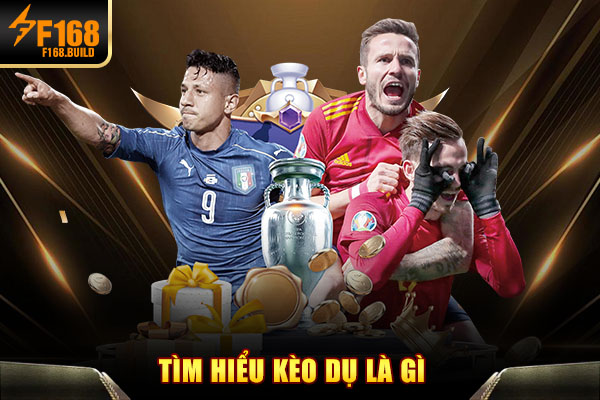 Tìm hiểu kèo dụ là gì