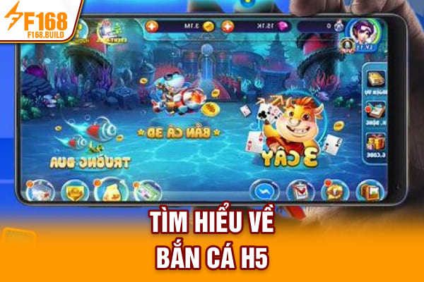 Tìm hiểu về bắn cá H5