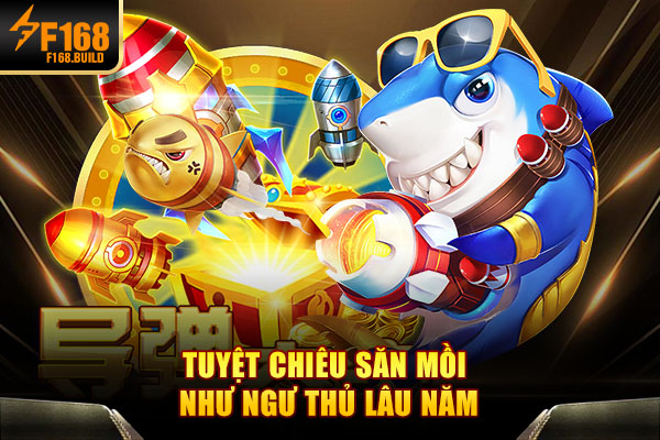 Tuyệt chiêu săn mồi như ngư thủ lâu năm
